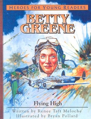 Betty Greene: Flying High by Meloche, Renee Taft