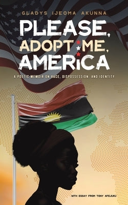 Please, Adopt Me, America by Akunna, Gladys Ijeoma