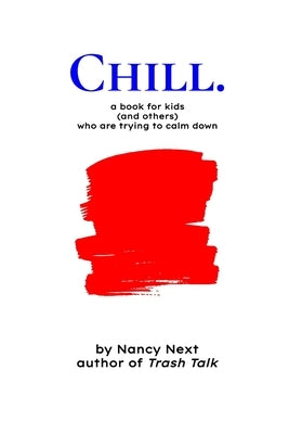 Chill.: a book for kids (and others) who are trying to calm down by Next, Nancy