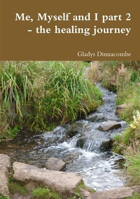 Me, Myself and I part 2 - the healing journey by Dinnacombe, Gladys