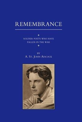 For Remembrance. Soldier Poets Who Have Fallen in the War by Adcock, A. St John