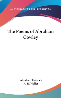 The Poems of Abraham Cowley by Crowley, Abraham