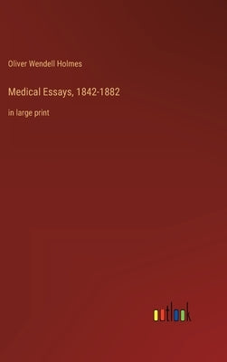 Medical Essays, 1842-1882: in large print by Holmes, Oliver Wendell