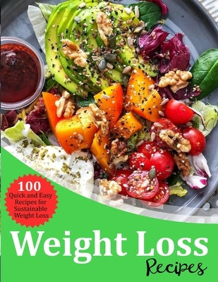 Weight Loss Recipes: 100 Quick and Easy Recipes for Sustainable Weight Loss by Nolan, Eliseo
