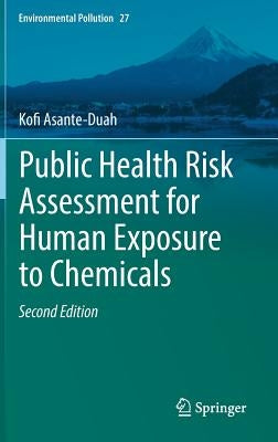 Public Health Risk Assessment for Human Exposure to Chemicals by Asante-Duah, Kofi