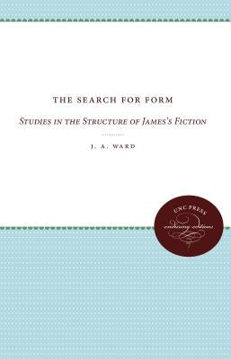 The Search for Form: Studies in the Structure of James's Fiction by Ward, J. a.