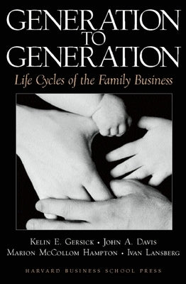 Generation to Generation: Life Cycles of the Family Business by Gersick, Kelin E.
