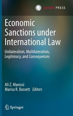 Economic Sanctions Under International Law: Unilateralism, Multilateralism, Legitimacy, and Consequences by Marossi, Ali Z.