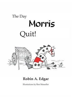 The Day Morris Quit by Edgar, Robin A.