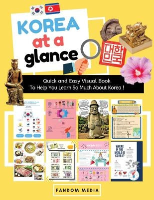 Korea at a Glance (Full Color): Quick and Easy Visual Book To Help You Learn and Understand Korea ! by Media, Fandom