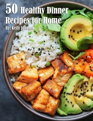 50 Healthy Dinner Recipes for Home by Johnson, Kelly