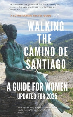 Walking the Camino de Santiago: A Guide for Women by George, Emma