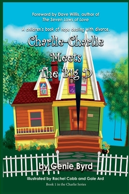 Charlie-Charlie Meets the Big D: A children's book of hope dealing with divorce by Ard, Gale