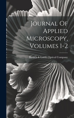 Journal Of Applied Microscopy, Volumes 1-2 by Bausch & Lomb Optical Company