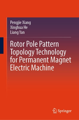 Rotor Pole Pattern Topology Technology for Permanent Magnet Electric Machine by Xiang, Pengjie