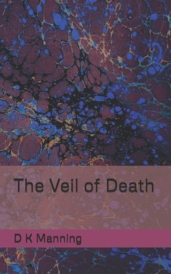 The Veil of Death by Manning, D. K.