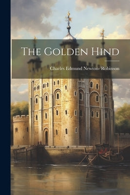 The Golden Hind by Charles Edmund Newton- Robinson