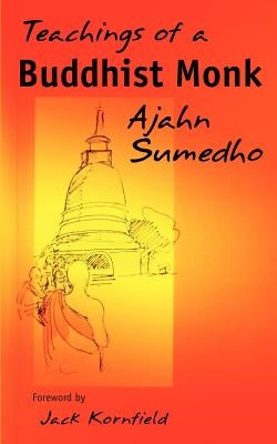Teachings of a Buddhist Monk by Sumedho, Ajahn