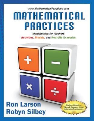 Mathematical Practices, Mathematics for Teachers: Activities, Models, and Real-Life Examples by Larson, Ron