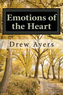 Emotions of the Heart: A Collection of Poetry by Ayers, Drew Arthur