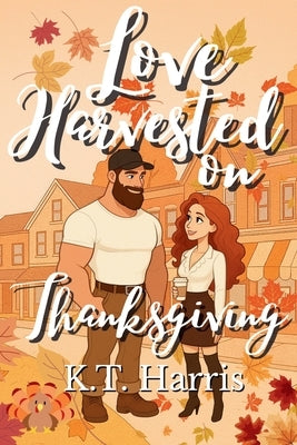 Love Harvested on Thanksgiving by Harris, K. T.