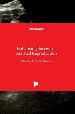Enhancing Success of Assisted Reproduction by Darwish, Atef