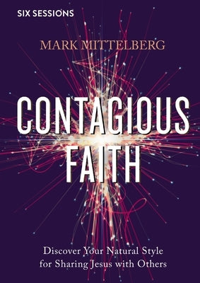 Contagious Faith Video Study: Discover Your Natural Style for Sharing Jesus with Others by Mittelberg, Mark