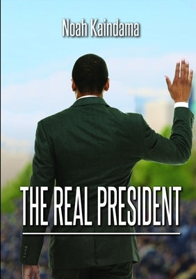 The Real President by Kaindama, Noah