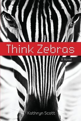 Think Zebras by Scott, Kathryn D.