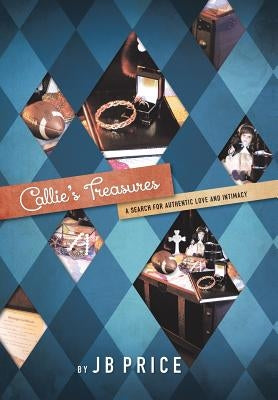 Callie's Treasures: A Search for Authentic Love and Intimacy by Price, Jb