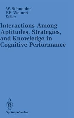 Interactions Among Aptitudes, Strategies, and Knowledge in Cognitive Performance by Schneider, Wolfgang