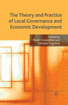 The Theory and Practice of Local Governance and Economic Development by Considine, M.