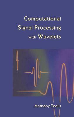 Computational Signal Processing with Wavelets by Teolis, Anthony