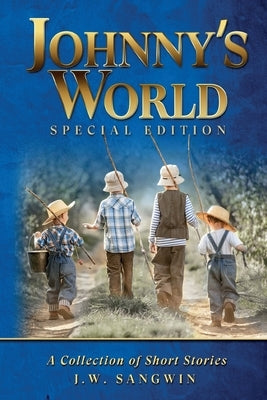 Johnny's World: Special Edition: A Collection of Short Stories by Sangwin, John