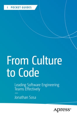 From Culture to Code: Leading Software Engineering Teams Effectively by Sosa, Jonathan