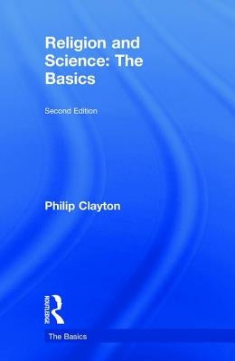 Religion and Science: The Basics by Clayton, Philip
