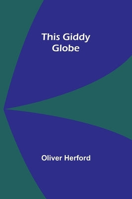 This Giddy Globe by Herford, Oliver