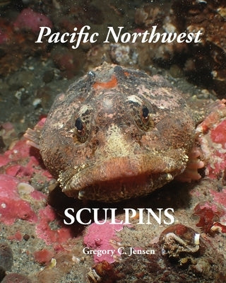 Pacific Northwest Sculpins by Jensen, Gregory C.