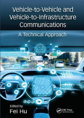 Vehicle-to-Vehicle and Vehicle-to-Infrastructure Communications: A Technical Approach by Hu, Fei