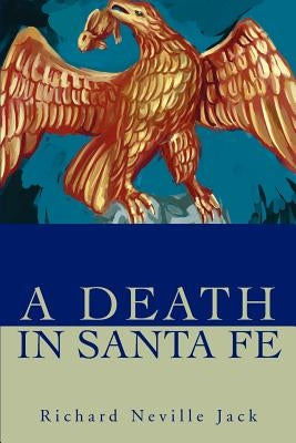 A Death in Santa Fe by Jack, Richard Neville