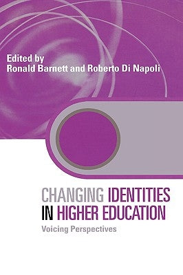 Changing Identities in Higher Education: Voicing Perspectives by Barnett, Ronald