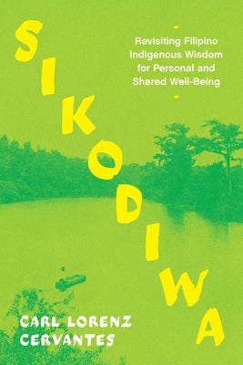 Sikodiwa: Revisiting Filipino Indigenous Wisdom for Personal and Shared Well-Being by Cervantes, Carl Lorenz