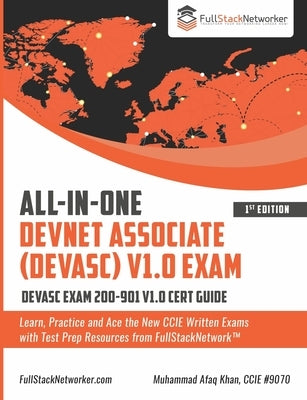 ALL-IN-ONE DevNet Associate (DEVASC) V1.0 Exam: DEVASC Exam 200-901 V1.0 Cert Guide by Khan, Muhammad Afaq