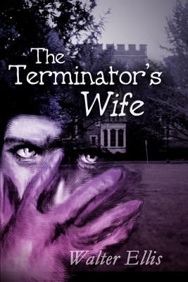 The Terminator's Wife by Ellis, Walter M.