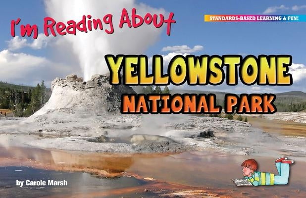 I'm Reading about Yellowstone National Park by Marsh, Carole