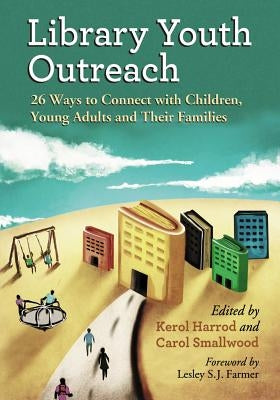 Library Youth Outreach: 26 Ways to Connect with Children, Young Adults and Their Families by Harrod, Kerol