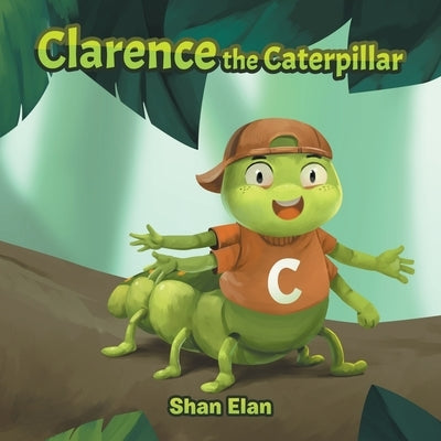 Clarence the Caterpillar by Elan, Shan