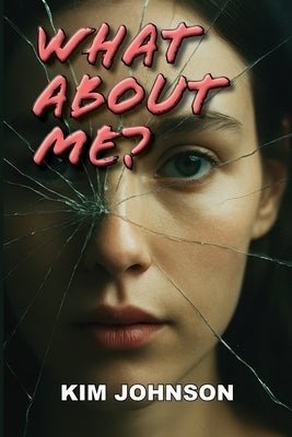 What About Me?: How to Survive Your Parents' Divorce by Johnson, Kim