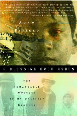A Blessing Over Ashes: The Remarkable Odyssey of My Unlikely Brother by Fifield, Adam
