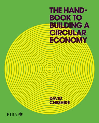 The Handbook to Building a Circular Economy by Cheshire, David